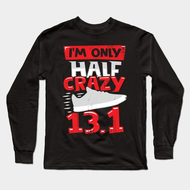 I'm Only Half Crazy 13.1 Long Sleeve T-Shirt by Dolde08